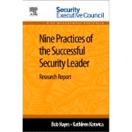 Nine Practices of the Successful Security Leader: Research Report 9780124116498