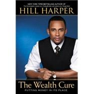 The Wealth Cure Putting Money in Its Place 9781592406500