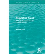 Regulating Fraud (Routledge Revivals): White-Collar Crime and the Criminal Process 9780415826501