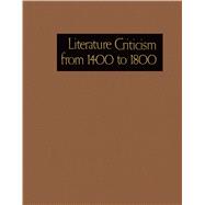 Literature Criticism from 1400 to 1800: Critical Discussion of the Works of Fifteenth-, Sixteenth-, Seventeenth-, and Eighteenth-Century Novelists, Poets, Playwrights, Philosophers, and Othe 9781569956502