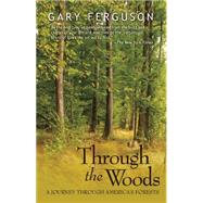 Through the Woods: A Journey Through America's Forests 9781937226503