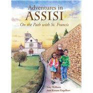 Adventures in Assisi: On the Path With St. Francis 9781616366506