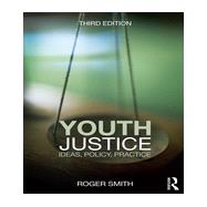 Youth Justice: Ideas, Policy, Practice 9780415626507