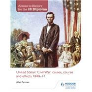 United States Civil War: Causes, Course & Effects, 1840-77