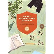 Small Adventures Journal: A Little Field Guide for Big Discoveries in Nature 9781452136509