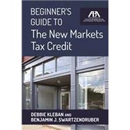 Beginner's Guide to the New Markets Tax Credit 9781627226509