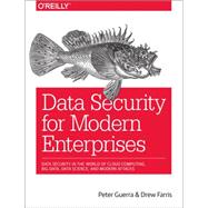 Data Security for Modern Enterprises 9781491926512