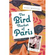 The Bird Market of Paris A Memoir 9780805096514