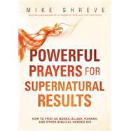 Powerful Prayers for Supernatural Results 9781621366515