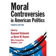 Moral Controversies in American Politics 9780765626516