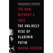 The Man Without a Face The Unlikely Rise of Vladimir Putin 9781594486517