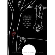 Probably the World's Best Story About a Dog and the Girl Who Loved Me 9781416996521