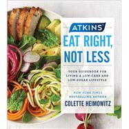 Atkins Eat Right, Not Less 9781982106522