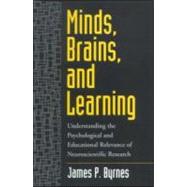 Minds, Brains, and Learning Understanding the Psychological and Educational Relevance of Neuroscientific Research 9781572306523