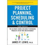 Project Planning, Scheduling, and Control: The Ultimate Hands-On Guide to Bringing Projects in On Time and On Budget , Fifth Edition 9780071746526