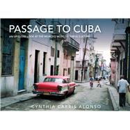Passage to Cuba: An Up-close Look at the World's Most Colorful Culture 9781632206527