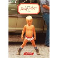 I Was an Awesomer Kid 9781452136530