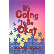 It's Going to Be Okay