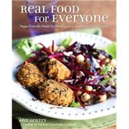 Real Food for Everyone Vegan-Friendly Meals for Meat-Lovers, Vegetarians, and Vegans 9781449466534
