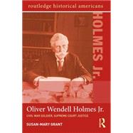 Oliver Wendell Holmes, Jr.: Civil War Soldier, Supreme Court Justice 9780415656535