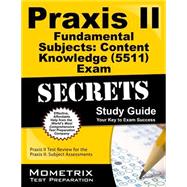 Praxis II Fundamental Subjects: Content Knowledge (0511) Exam Secrets Study Guide: Praxis II Test Review for the Praxis Ii: Subject Assessments 9781610726535