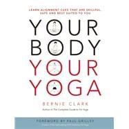 Your Body, Your Yoga Learn Alignment Cues That Are Skillful, Safe, and Best Suited To You 9780968766538