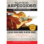 Mastering Arpeggios 2: The Ultimate DVD Guide! A Deluxe Crash Course in Guitar Theory! 9781470616540