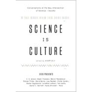 Science Is Culture : Conversations at the New Intersection of Science + Society 9780061836541