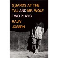 Guards at the Taj and Mr. Wolf Two Plays 9781593766542