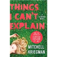 Things I Can't Explain A Clarissa Novel 9781250046543