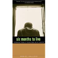 Six Months to Live: Learning from a Young Man With Cancer 9780874866544