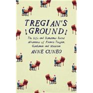 Tregian's Ground: The Life and Sometimes Secret Adventures of Francis Tregian, Gentleman and Musician 9781908276544