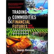 Trading Commodities and Financial Future : A Step by Step Guide to Mastering the Markets 9780131476547