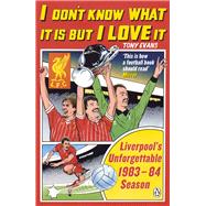 I Don't Know What It Is But I Love It: Liverpool's Unforgettable 1983-84 Season 9780241966549