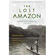The Lost Amazon A Rare Photographic Journey Through an Uncharted Land 9781608876549