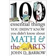 100 Essential Things You Didn't Know You Didn't Know About Math and the Arts 9780393246551