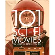 101 Sci-fi Movies You Must See Before You Die 9781845436551
