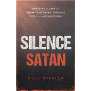 Silence Satan: Shutting Down the Enemy's Attacks, Threats, Lies, and Accusations 9781621366553