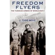 Freedom Flyers The Tuskegee Airmen of World War II 9780199896554