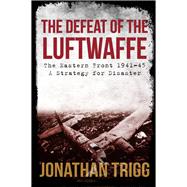 The Defeat of the Luftwaffe 9781445686561