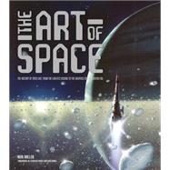 The Art of Space: The History of Space Art, from the Earliest Visions to the Graphics of the Modern Era 9780760346563