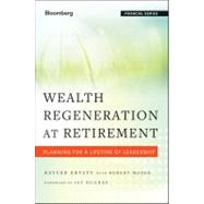 Wealth Regeneration at Retirement : Planning for a Lifetime of Leadership 9781118276563