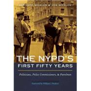 The Nypd's First Fifty Years: Politicians, Police Commissioners, and Patrolmen 9781612346564