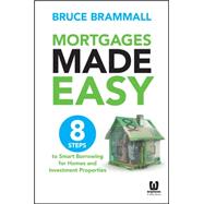Mortgages Made Easy: 8 Steps to Smart Borrowing for Homes and Investment Properties 9780730316565