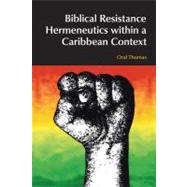 Biblical Resistance Hermeneutics Within a Caribbean Context 9781845536565