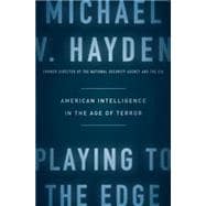 Playing to the Edge: American Intelligence in the Age of Terror 9781594206566