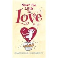 Never Too Little to Love 9780763666569