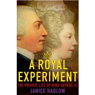 A Royal Experiment The Private Life of King George III 9780805096569