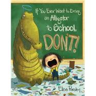 If You Ever Want to Bring an Alligator to School, Don't! 9780316376570