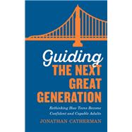 Guiding the Next Great Generation 9780800736576